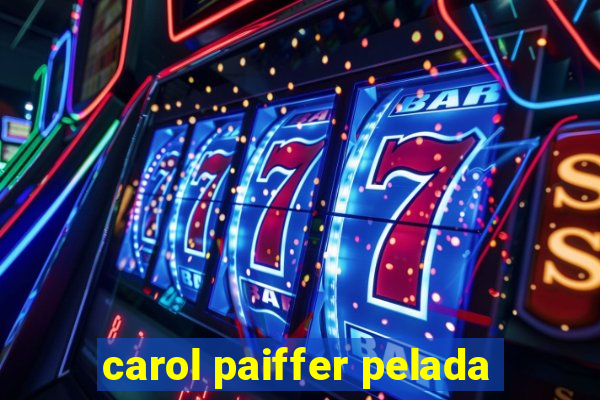 carol paiffer pelada